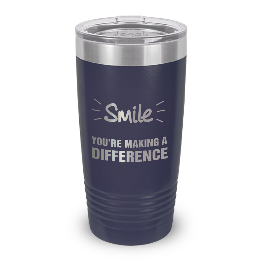 Smile You’re Making A Difference 20 oz. Stainless Steel Tumbler