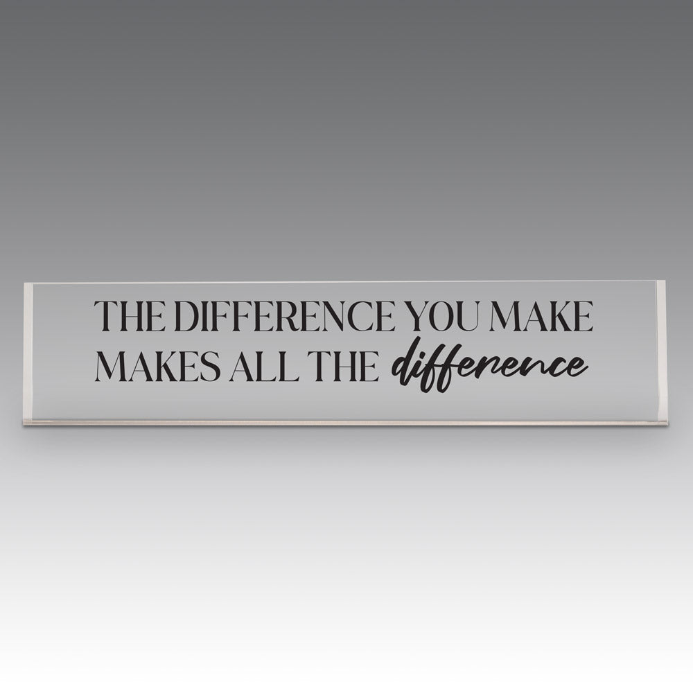 9x2 clear acrylic desk sign with the inspirational message: The Difference You Make Makes All The Difference. 