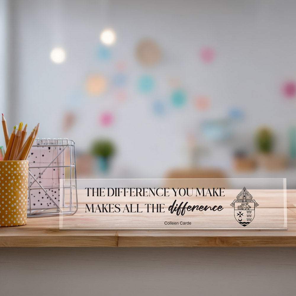 clear acrylic desk sign with the inspirational message: The Difference You Make Makes All The Difference with personalization. 
