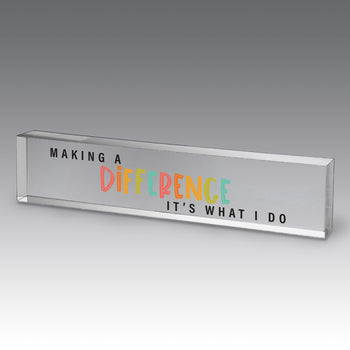 9x2 clear acrylic desk sign with the inspirational message: Making A Difference It’s What I Do. Add personalization. 