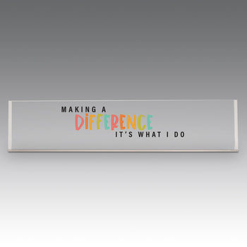 9x2 clear acrylic desk sign with the inspirational message: Making A Difference It’s What I Do
