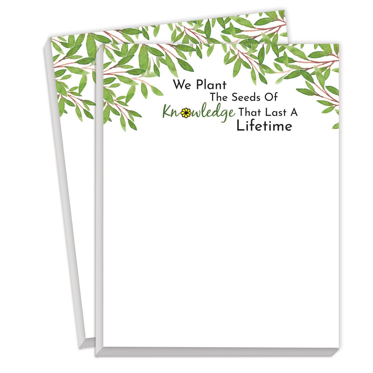Notepads For Teachers Featuring The Saying We Plant The Seeds Of Knowledge That Last A Lifetime. 2 Pads. 75 Sheets Per Pad.
