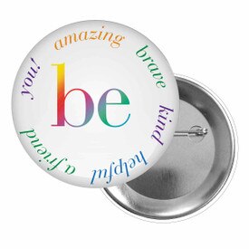 Brag Buttons for Students Featuring The Inspirational Message: Be amazing, brave, kind, helpful, a friend, you!