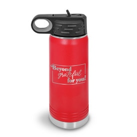 20oz. stainless steel water bottle featuring the inspirational message Beyond Grateful For You. Available in 9 colors.