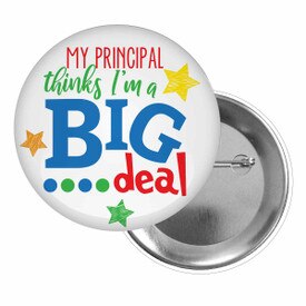 Brag Buttons for Students Featuring The Inspirational Message: My Principal (Teacher) Thinks I’m A Big Deal