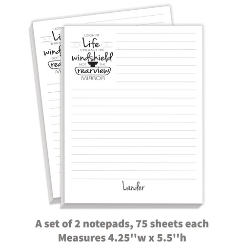 2 personalized notepads with “Look At Life Through The Windshield Not The Rearview Mirror” message