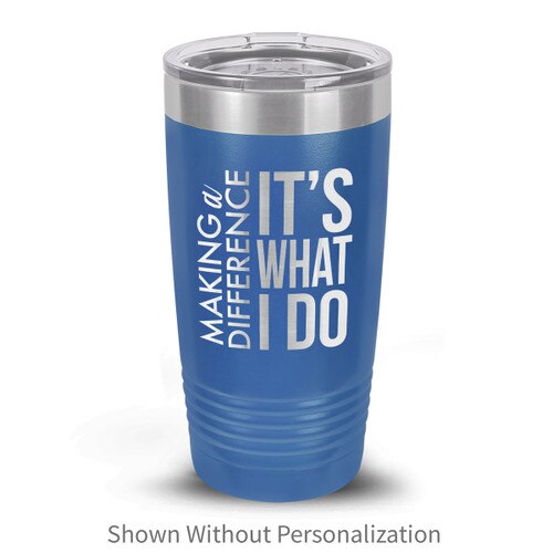 blue stainless steel tumblers with making a difference message