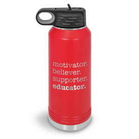 32oz. stainless steel water bottle featuring the inspirational message Motivator. Believer. Supporter. Educator. 9 colors to choose from.