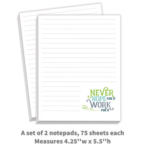 2 notepads with “Never Hope For It Work For It” message